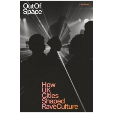 Out of Space: How UK Cities Shaped Rave Culture Ve
