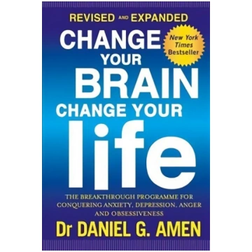 Change Your Brain, Change Your Life: Revised and E