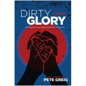 Dirty Glory: Go Where Your Best Prayers Take You N