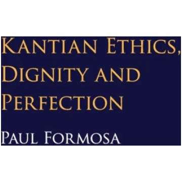 Kantian Ethics, Dignity and Perfection Paul Formos