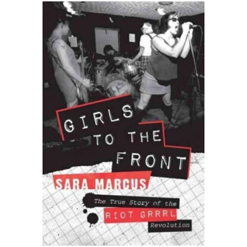 Girls to the Front: The True Story of the Riot Grr