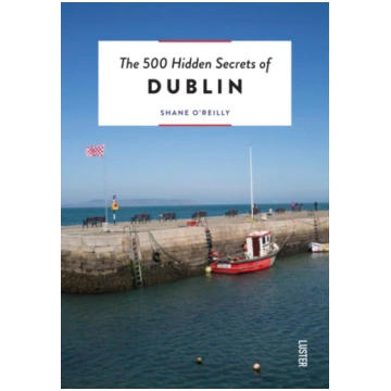 500 Hidden Secrets of Dublin Shane O"Reilly