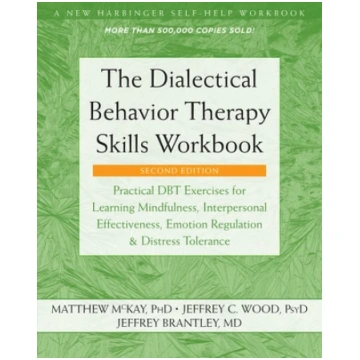 The Dialectical Behavior Therapy Skills Workbook +