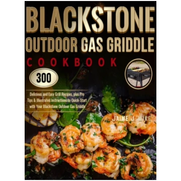 Blackstone Outdoor Gas Griddle Cookbook, 300 Delic