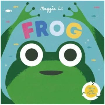 Little Life Cycles: Frog Maggie Li