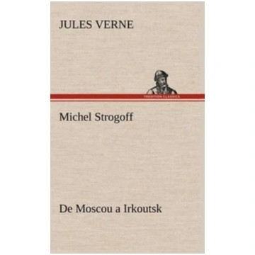 Michel Strogoff De Moscou a Irkoutsk Jules Verne
