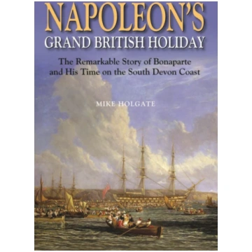 Napoleon"s Grand British Holiday Mike Holgate
