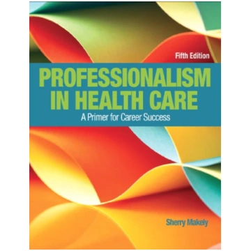 Professionalism in Health Care Sherry Makely