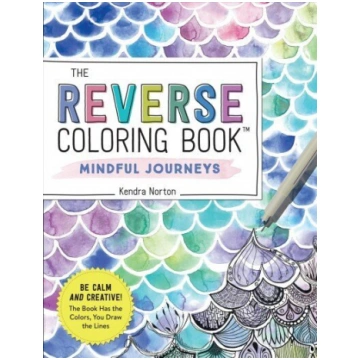 Reverse Coloring Book (TM): Mindful Journeys: Be C
