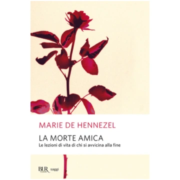 La morte amica. Lezioni di vita da chi sta per mor
