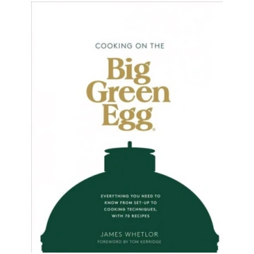 Cooking on the Big Green Egg: Everything You Need 