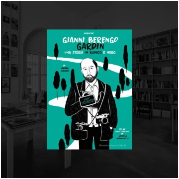 GIANNI BERENGO GARDIN, UNA STORIA IN BIANCO E NERO