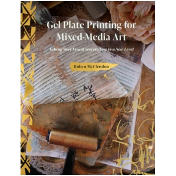 Gel Plate Printing for Mixed-Media Art Robyn McCle