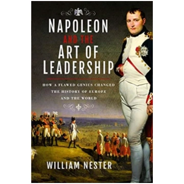 Napoleon and the Art of Leadership William Nester