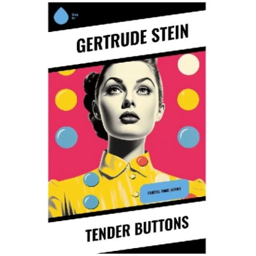 Tender Buttons: Experimental Modernist Prose Poems