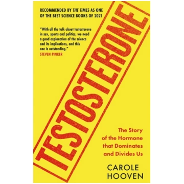 Testosterone: The Story of the Hormone that Domina