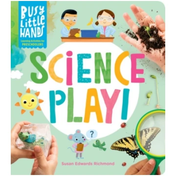 Busy Little Hands: Science Play! Susan Edwards Ric