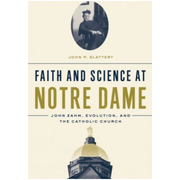 Faith and Science at Notre Dame John P. Slattery