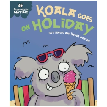 Experiences Matter: Koala Goes on Holiday Sue Grav