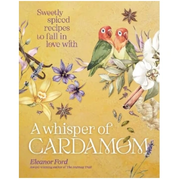 Whisper of Cardamom: Sweetly spiced recipes to fal