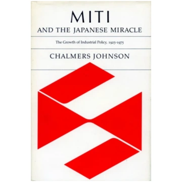 MITI and the Japanese Miracle Chalmers A. Johnson