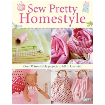 Sew Pretty Homestyle: Over 50 Irresistible Project