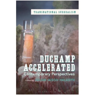 Duchamp Accelerated Julian Jason Haladyn