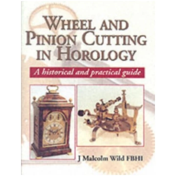 Wheel & Pinion Cutting in Horology J. Malcolm Wild